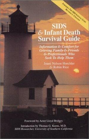 SIDS & Infant Death Survival Guide: Information and Comfort for Grieving Family & Friends & Professionals Who Seek to Help Them by Joani Nelson Horchler, Robin Rice