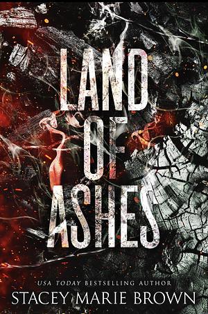 Land Of Ashes by Stacey Marie Brown