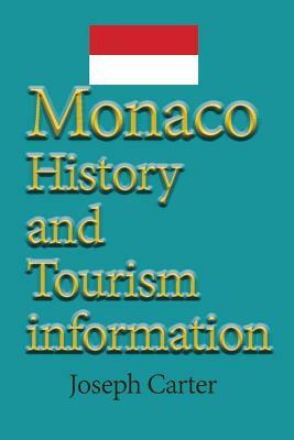 Monaco History and Tourism information: Business, Vacation, Holiday, Honeymoon by Joseph Carter