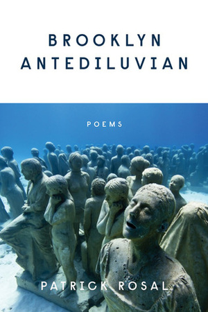 Brooklyn Antediluvian: Poems by Patrick Rosal