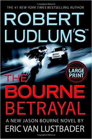 The Bourne Betrayal by Eric Van Lustbader, Eric Van Lustbader