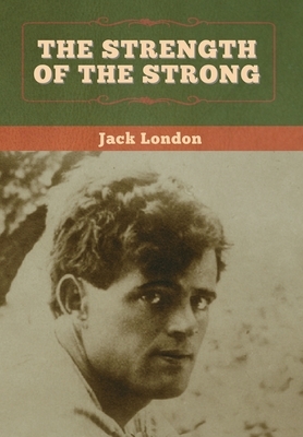 The Strength of the Strong by Jack London