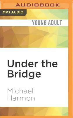 Under the Bridge by Michael Harmon