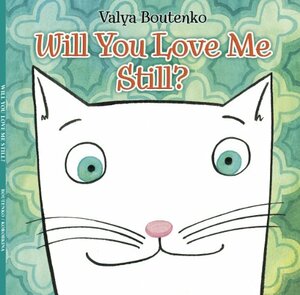 Will You Love Me Still? by Valya Boutenko
