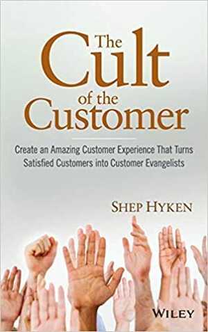 The Cult of the Customer by Shep Hyken