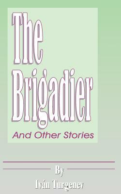 The Brigadier: And Other Stories by Ivan Turgenev