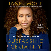 Surpassing Certainty: What My Twenties Taught Me by Janet Mock