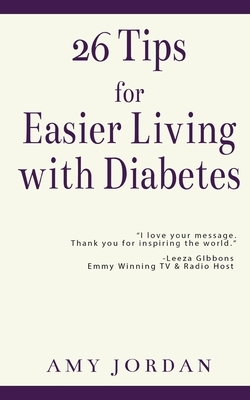 26 Tips FOR Easier Living with Diabetes by Amy Jordan