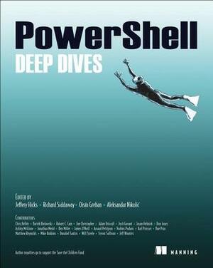 PowerShell Deep Dives by Jeffery Hicks, Aleksandar Nikolic, Richard Siddaway, Oisin Grehan