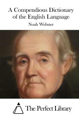 A Compendious Dictionary of the English Language by Noah Webster