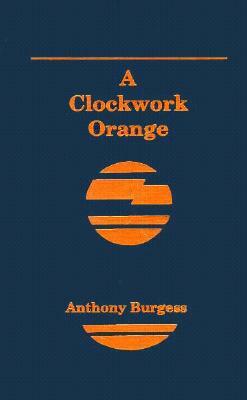 A Clockwork Orange by Anthony Burgess