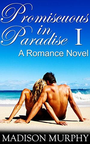 Promiscuous in Paradise: Part 1 by Madison Murphy