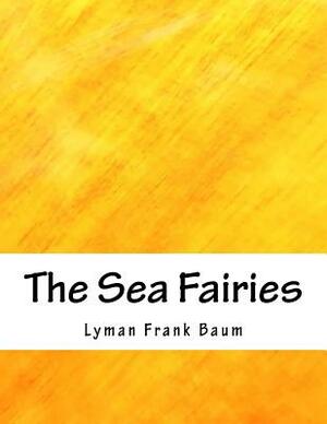 The Sea Fairies by L. Frank Baum