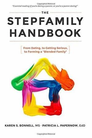 The Stepfamily Handbook:: Dating, Getting Serious, and Forming a Blended Family by Karen Bonnell, Patricia Papernow
