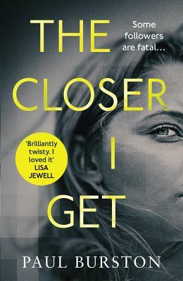 The Closer I Get by Paul Burston