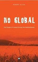 No Global: The People of Ireland Versus the Multinationals by Robert Allen