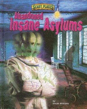 Abandoned Insane Asylums by Dinah Williams