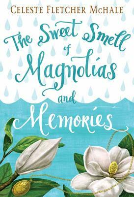 The Sweet Smell of Magnolias and Memories by Celeste Fletcher McHale