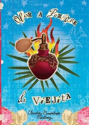 Olor a perfume de viejita by Claudia Guadalupe Martinez, Luis Humberto Crosthwaite