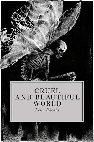 Cruel and Beautiful World by Lena Phoria