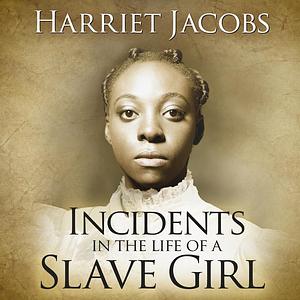 Incidents in the Life of a Slave Girl by Harriet Ann Jacobs