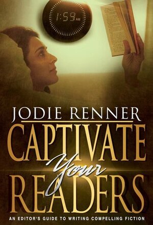 Captivate Your Readers: An Editor's Guide to Writing Compelling Fiction by Jodie Renner