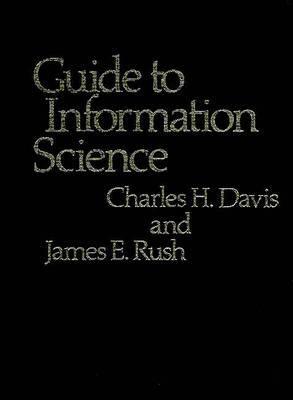 Guide to Information Science by Charles H. Davis, James Rush