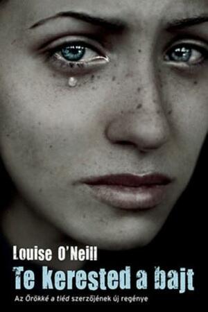 Te kerested a bajt by Louise O'Neill