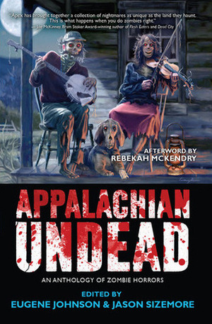 Appalachian Undead by Eliot Parker, Jason Sizemore, Jonathan Maberry, Gary A. Braunbeck, Simon McCaffery, John Everson, Steve Rasnic Tem, Michael West, Dori Miller, John Skipp, Lucy A. Snyder, Tim Waggoner, K. Allen Wood, Elizabeth Massie, Paul Moore, Eugene Johnson, Maurice Broaddus, Karin Fuller, Tim Lebbon, Ronald Kelly, Bev Vincent, S. Clayton Rhodes