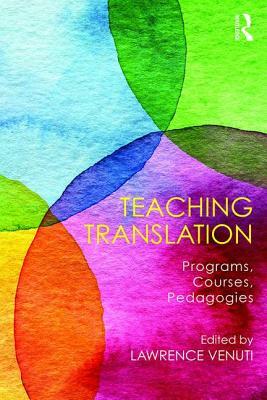 Teaching Translation: Programs, Courses, Pedagogies by 