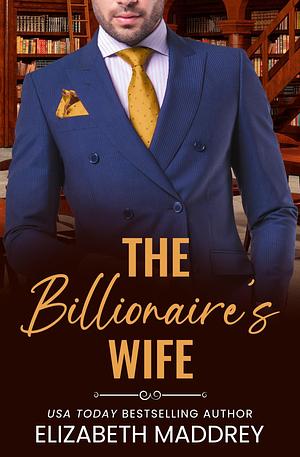 The Billionaire's Wife: A Contemporary Christian Romance by Elizabeth Maddrey, Elizabeth Maddrey