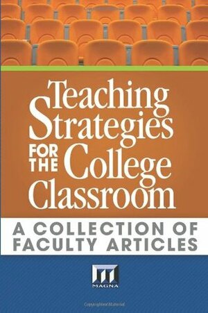 Teaching Strategies for the College Classroom: A Collection of Faculty Articles by Alice Cassidy, Maryellen Weimer