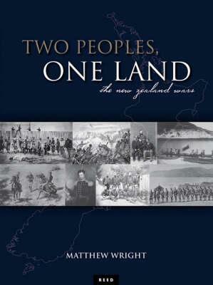 Two Peoples, One Land: The New Zealand Wars by Matthew Wright