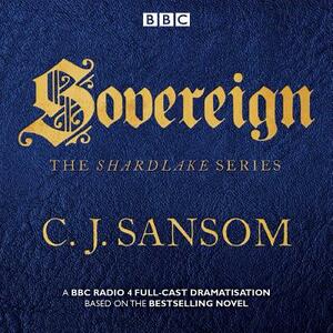 Shardlake: Sovereign: BBC Radio 4 Full-Cast Dramas by C.J. Sansom