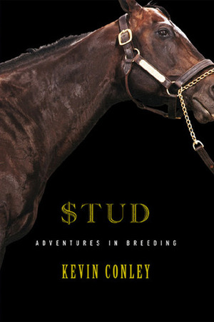 Stud: Adventures in Breeding by Kevin Conley