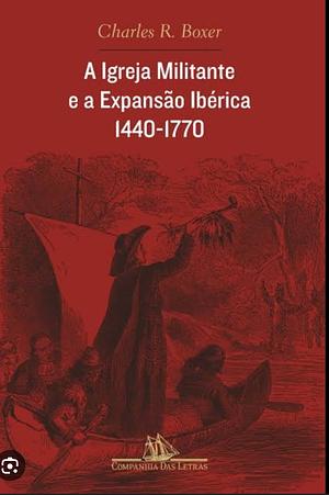 A Igreja e a Expansão Ibérica  1440-1770 by C. R. Boxer