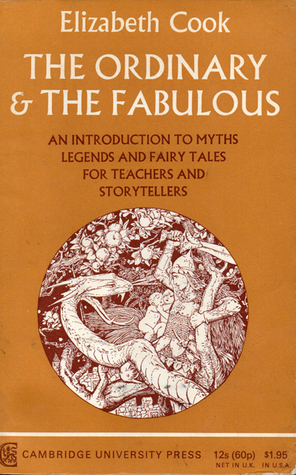 The Ordinary And The Fabulous: An Introduction To Myths, Legends And Fairy Tales by Elizabeth Cook