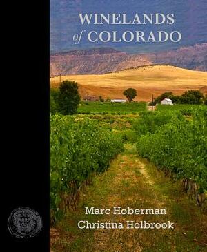 Winelands of Colorado by Christina Holbrook, Marc Hoberman