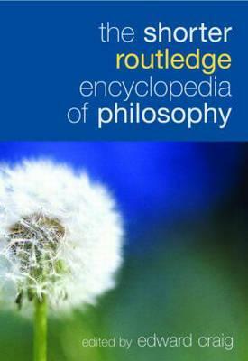The Shorter Routledge Encyclopedia of Philosophy by Edward Craig
