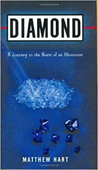 Diamond: A Journey to the Heart of an Obsession by Matthew Hart