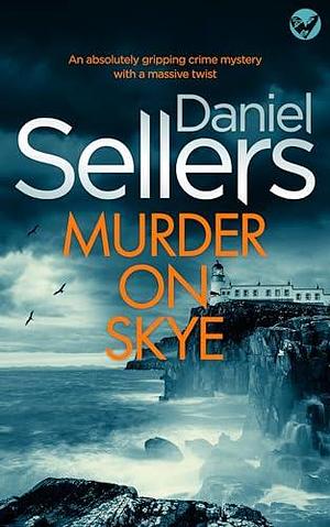 Murder on Skye by Daniel Sellers, Daniel Sellers