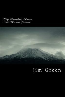 Why President Obama Lost The 2012 Election: A Wake-Up Call by Jim Green