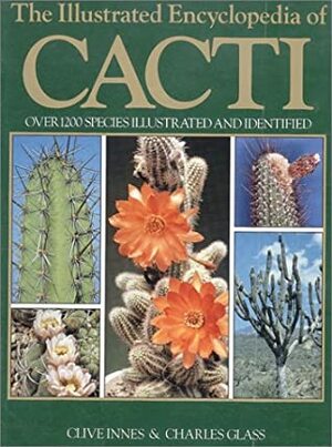 The Illustrated Encyclopedia of Cacti by Clive Innes, Charles Glass