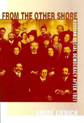 From the Other Shore: Russian Social Democracy After 1921 by Andre Liebich