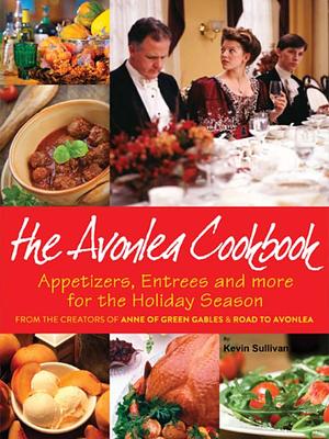Avonlea Cookbook by Kevin Sullivan