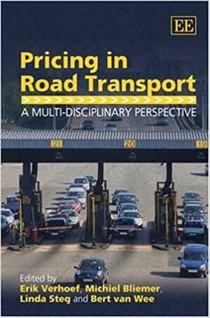 Pricing in Road Transport: A Multi-disciplinary Perspective by Linda Steg, Bert Van Wee, Michiel Bliemer, E. T. Verhoef