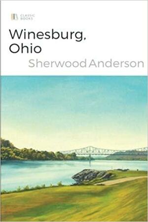 Winesburg, Ohio Sherwood Anderson by Sherwood Anderson, Sherwood Anderson