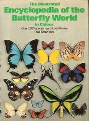 The Illustrated Encyclopedia of the Butterfly World by Paul Smart