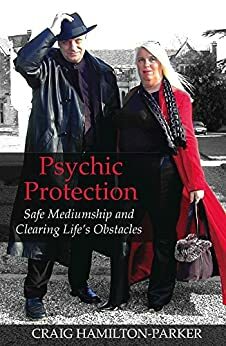 Psychic Protection: Safe Mediumship and Clearing Life's Obstacles by Craig Hamilton-Parker