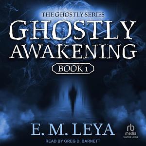 Ghostly Awakening by E.M. Leya